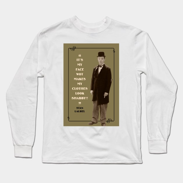 Laurel & Hardy Quotes: “It’s My Face Wot Makes My Clothes Look Shabby!” Long Sleeve T-Shirt by PLAYDIGITAL2020